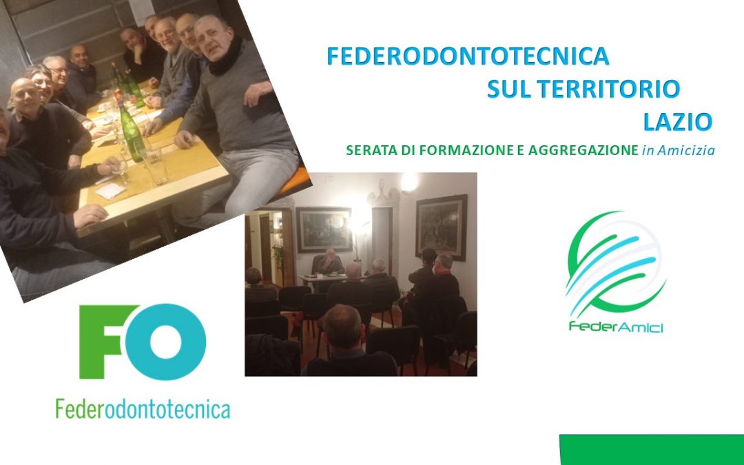 CI  SIAMO! ANCHE NEL LAZIO PARTE LA CAPILLARIZZAZIONE DI FEDERODONTOTECNICA CON INCONTRI DI FORMAZIONE E AGGREGAZIONE IN AMICIZIA